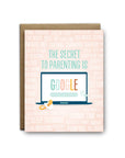 Secret to Parenting is Google Card